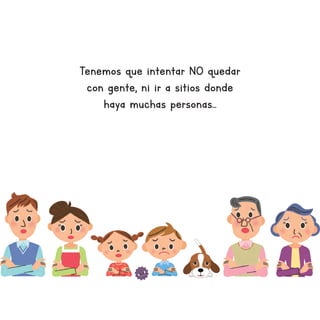 Tenemos que intentar NO quedar
con gente, ni ir a sitios donde
haya muchas personas...
 
