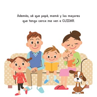 Además, sé que papá, mamá y los mayores
que tengo cerca me van a CUIDAR.
 