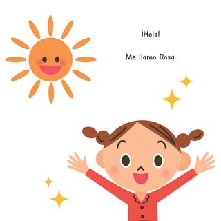 ¡Hola!
Me llamo Rosa.
 