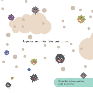 ¿Recuerdas si alguna vez has
tenido algún virus?
Algunos son más feos que otros...
 