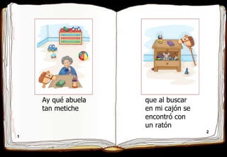 1 2 Ay qué abuela tan metiche que al buscar en mi cajón se encontró con un ratón 