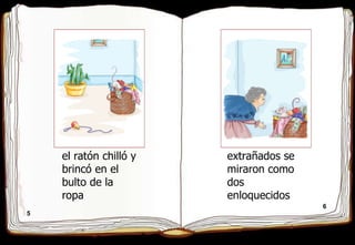 5 6 el ratón chilló y brincó en el  bulto de la ropa extrañados se miraron como dos  enloquecidos 