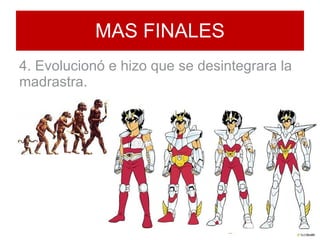 MAS FINALES 4. Evolucionó e hizo que se desintegrara la madrastra.