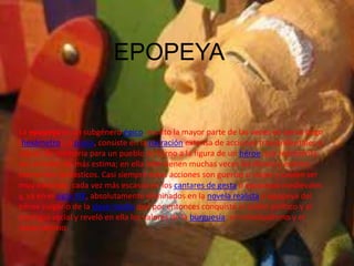 EPOPEYA


La epopeya es un subgénero épico, escrito la mayor parte de las veces en verso largo
(hexámetro), o prosa, consi...