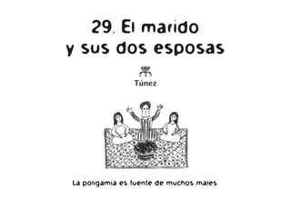 29. El marido
y sus dos esposas
o
Túnez
La poligamia es fuente de muchos males.
 