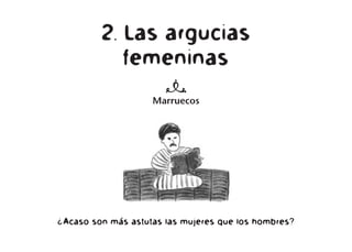 2. Las argucias
femeninas
n
Marruecos
¿Acaso son más astutas las mujeres que los hombres?
 