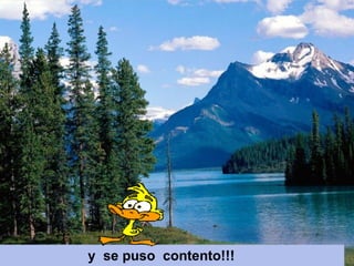 y  se puso  contento!!!   