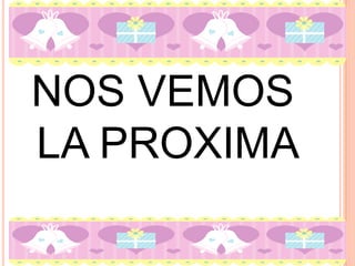 NOS VEMOS
LA PROXIMA
 
