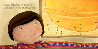 Cuando llega el día, me despierto.
En el día con los ojos abiertos yo veo: el Sol,
 