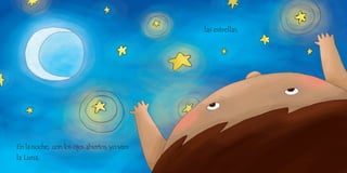 En la noche, con los ojos abiertos, yo veo:
la Luna,
las estrellas,
 