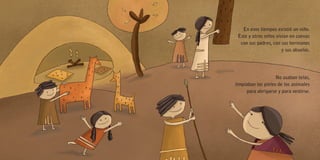 En esos tiempos existió un niño.
Éste y otros niños vivían en cuevas
con sus padres, con sus hermanos
y sus abuelos.
No usaban telas,
limpiaban las pieles de los animales
para abrigarse y para vestirse.
 