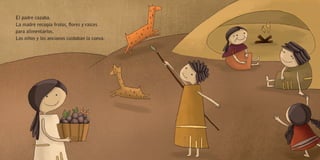 El padre cazaba.
La madre recogía frutos, flores y raíces
para alimentarlos.
Los niños y los ancianos cuidaban la cueva.
 