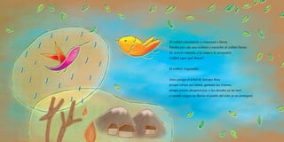 El colibrí entristeció y comenzó a llorar.
Pasaba por ahí una wallata y escuchó al colibrí llorar.
Se acercó volando a la rama y le preguntó:
Colibrí ¿por qué lloras?
El colibrí respondió:
Lloro porque el árbol de Intimpa llora
porque cortan sus ramas, queman sus troncos,
porque pronto desaparecerá, a los nevados ya no verá
y cuando caigan las lluvias el pueblo del niño ya no protegerá.
 