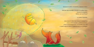 Entonces la wallata entristeció y comenzó a llorar.
Pasó por ahí un zorrillo y escuchó a la wallata llorar.
Entonces le preguntó:
Wallata ¿por qué lloras?
La wallata respondió:
Lloro porque el colibrí llora, porque la Intimpa llora
porque cortan sus ramas, queman sus troncos,
porque pronto desaparecerá, a los nevados ya no verá
y cuando caigan las lluvias el pueblo del niño ya no protegerá.
 