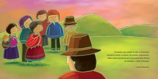 El hombre que amaba al niño se preocupó.
Entonces reunió a la gente del pueblo, conversaron.
Todos juntos prometieron ya no cortar más árboles
de Intimpa y cuidar el bosque.
Y así lo hicieron.
 