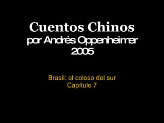 Cuentos Chinos por Andrés Oppenheimer 2005 Brasil: el coloso del sur Capítulo 7 