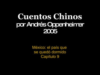Cuentos Chinos por Andrés Oppenheimer 2005 México: el país que  se quedó dormido Capítulo 9 
