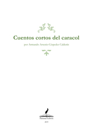 Cuentos cortos del caracol
por Armando Arsenio Céspedes Calderín
2019
 