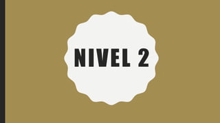 NIVEL 2
 