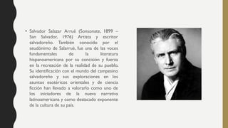• Salvador Salazar Arrué (Sonsonate, 1899 –
San Salvador, 1976) Artista y escritor
salvadoreño. También conocido por el
se...