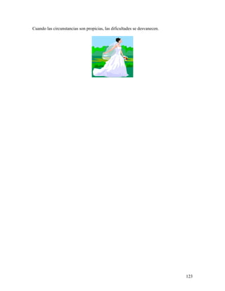 Cuando las circunstancias son propicias, las dificultades se desvanecen.
123
 