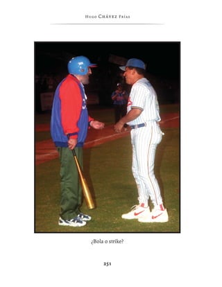 Hugo   Chávez F r í as




  ¿Bola o strike?



         251
 