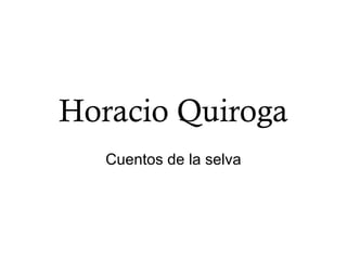 Horacio Quiroga
Cuentos de la selva
 