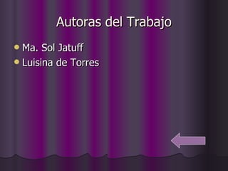 Autoras del Trabajo Ma. Sol Jatuff Luisina de Torres 