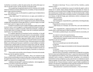 muchachas se conocían y salían de paseo juntas; de vuelta solían pasar un
rato en casa de la mujer. Un día, ésta dijo a la hija del viudo:
-Di atupadre que me gustaríacasarme conél.Entonces,túte lavarías
todaslasmañanasconleche ybeberíasvino;encambio,mi hijase lavaríacon
agua, y agua solamente bebería.
De vueltaa sucasa, la niñarepitióa su padre loque le había dichola
mujer. Dijo el hombre:
- ¿Qué debo hacer? El matrimonio es un gozo, pero también un
tormento.
Al fin, no sabiendo qué partido tomar, quitose un zapato y dijo:
-Coge este zapato, que tieneunagujeroenlasuela.Llévaloal desván,
cuélgalodel clavogrande yéchale agua dentro.Si retiene el agua,me casaré
con la mujer; pero si el agua se sale, no me casaré.
Cumpliólamuchachaloque le habíamandadosupadre;peroel agua
hinchó el cuero y cerró el agujero, y la bota quedó llena hasta el borde. La
niña fue a contar a su padre lo ocurrido. Subió éste al desván, y viendo que
su hija había dicho la verdad, se dirigió a casa de la viuda para pedirla en
matrimonio. Y se celebró la boda.
A la mañana siguiente, al levantarse las dos muchachas, la hija del
hombre encontró preparada leche para lavarse y vino para beber, mientras
que la otra no tenía sino agua para lavarse y para beber. Al día siguiente
encontraron agua para lavarse y agua para beber, tanto la hija de la mujer
comola del hombre. Ya laterceramañana,la hijadel hombre encontróagua
para lavarse y para beber,ylahijade la mujer,leche paralavarse yvinopara
beber;y así continuaronlascosas enadelante.La mujerodiabaa su hijastra
mortalmente e ideaba todas las tretas para tratarla peor cada día. Además,
sentíaenvidiade ellaporque erahermosayamable,mientrasque suhijaera
fea y repugnante.Un día de invierno,enque estabannevadosel monte yel
valle, la mujer confeccionó un vestido de papel y, llamando a su hijastra, le
dijo:
-Toma,ponte este vestidoyvete al bosque a llenarme este cestode
fresas, que hoy me apetece comerlas.
- ¡Santo Dios! -exclamó la muchacha-. Pero si en invierno no hay
fresas;latierraestáheladaylanievelocubre todo.¿Yporqué debo irvestida
de papel?Afuerahace unfrío que hielael aliento;el vientose entraráporel
papel, y los espinos me lo desgarrarán.
- ¿Habrase vistodescaro? -exclamólamadrastra-.¡Sal enseguidayno
vuelvas si no traes el cesto lleno de fresas!
Y le dio un mendrugo de pan seco, diciéndole:
-Es tu comida de todo el día.
Pensaba la mala bruja: "Se va a morir de frío y hambre, y jamás
volveré a verla."
La niña, que era obediente, se puso el vestido de papel y salió al
campo con la cestita. Hasta donde alcanzaba la vista todo era nieve; no
asomabani una briznade hierba.Al llegaral bosque descubrióunacasitacon
tres enanitos que miraban por la ventana. Les dio los buenos días y llamó
discretamente alapuerta.Ellosla invitarona entrar,y la muchacha se sentó
en el banco, al lado del fuego, para calentarse y comer su desayuno. Los
hombrecillos suplicaron:
- ¡Danos un poco!
-Conmuchogusto -respondióella- y,partiendosumendrugode pan,
les ofreció la mitad.
Preguntárosle entonces los enanitos:
- ¿Qué buscas en el bosque, con tanto frío y con este vestido tan
delgado?
- ¡Ay! -respondió ella-, tengo que llenar este cesto de fresas, y no
puedo volver a casa hasta que lo haya conseguido.
Terminadosu pedazode pan, losenanitosle dieronunaescoba,y le
dijeron:
-Ve a barrer la nieve de la puerta trasera.
Al quedarse solos, los hombrecillos celebraron consejo:
- ¿Qué podríamos regalarle, puesto que es tan buena y juiciosa y ha
repartido su pan con nosotros?
Dijo el primero:
-Pues yo le concedo que sea más bella cada día.
El segundo:
-Puesyo,que le caigaunamonedade orode labocaporcadapalabra
que pronuncie.
Y el tercero:
-Yo haré que venga un rey y la tome por esposa.
Mientrastanto, lamuchacha, cumpliendoel encargode losenanitos,
barría lanieve acumuladadetrásdelacasa.Y,¿qué creenqueencontró?Pues
unasmagníficasfresasmaduras,rojas,queasomabanporentrelanieve.Muy
contenta, llenó la cestita y, después de dar las gracias a los enanitos y
estrecharleslamano,dirigiose asucasa, para llevarasu madrastra lo que le
había encargado.Al entrarydecir"buenasnoches,"cayéronlede labocados
monedas de oro. Púsose entonces a contar lo que le había sucedido en el
bosque,yhe aquíque a cadapalabrale ibancayendomonedasde laboca,de
manera que al poco rato todo el suelo estaba lleno de ellas.
- ¡Qué petulancia! -exclamó la hermanastra-. ¡Tirar así el dinero!
 