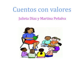 Cuentos con valores
Julieta Díaz y Martina Peñalva
 