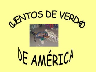 CUENTOS DE VERDAD DE AMÉRICA 