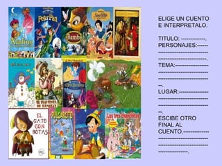 ELIGE UN CUENTO E INTERPRETALO. TITULO: -------------. PERSONAJES:-----------------------------------------------------------. TEMA:--------------------------------------------------------------------------. LUGAR:------------------------------------------------------------------------. ESCIBE OTRO FINAL AL CUENTO.------------------------------------------------------------------------------------. 