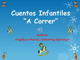 Cuentos Infantiles
   “A Correr”
              Autora:
 Angélica Maria, Gutierrez Espinoza
 