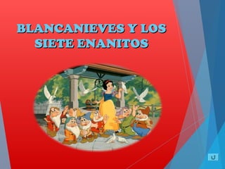 BLANCANIEVES Y LOSBLANCANIEVES Y LOS
SIETE ENANITOSSIETE ENANITOS
 