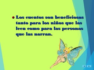 Los cuentos son beneficiosasLos cuentos son beneficiosas
tanto para los niños que lastanto para los niños que las
leen como para las personasleen como para las personas
que las narran.que las narran.
 