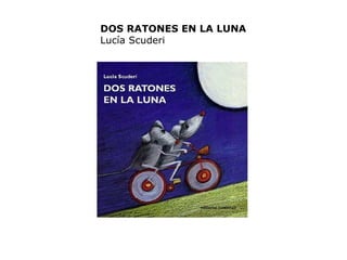 DOS RATONES EN LA LUNA Lucía Scuderi                                              