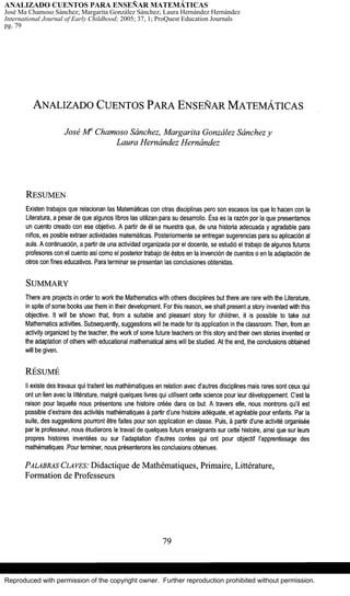 ANALIZADO CUENTOS PARA ENSEÑAR MATEMÁTICAS
José Ma Chamoso Sánchez; Margarita González Sánchez; Laura Hernández Hernández
International Journal of Early Childhood; 2005; 37, 1; ProQuest Education Journals
pg. 79




Reproduced with permission of the copyright owner. Further reproduction prohibited without permission.
 