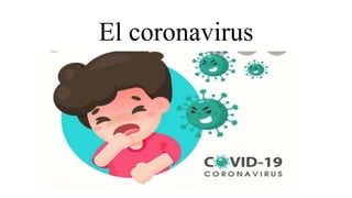 El coronavirus
 