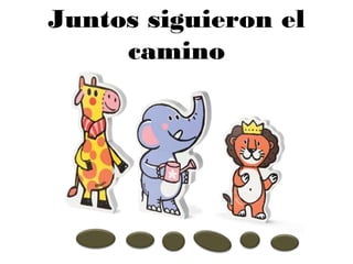 Juntos siguieron el
camino
