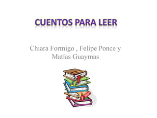 Chiara Formigo , Felipe Ponce y
Matías Guaymas
 