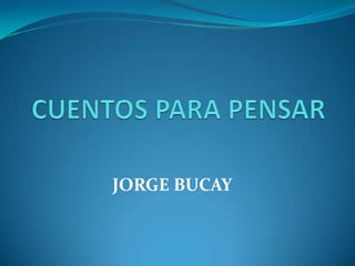 CUENTOS PARA PENSAR JORGE BUCAY 