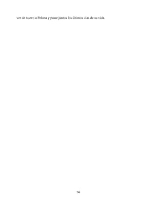 ver de nuevo a Pelona y pasar juntos los últimos días de su vida.
74
 