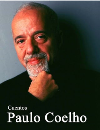 Cuentos Paulo Coelho
                                       El Portal de los Líderes




                  1
http://www.liderazgoymercadeo.com
 