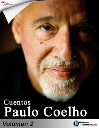 Recopilación - de Artículos       http://www.liderazgoymercadeo.com
                                   Cuentos Paulo Coelho – Volúmen 2




                              1
 