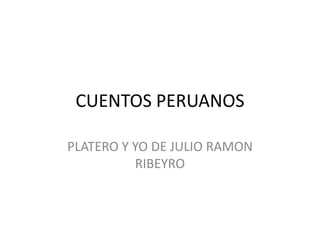 CUENTOS PERUANOS PLATERO Y YO DE JULIO RAMON RIBEYRO 