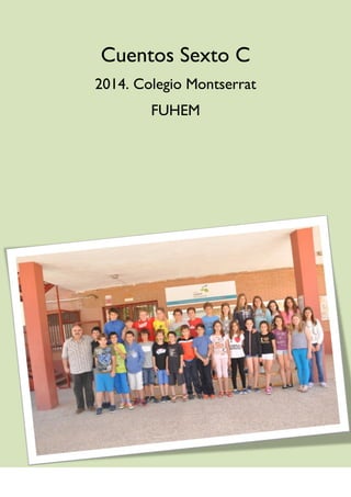 Cuentos Sexto C
2014. Colegio Montserrat
FUHEM
 