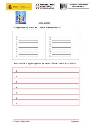 Cuentos sobre valores Página 131
“COMPARTIC: COMPARTIENDO
APRENDIZAJES v2.0”.
ORTOGRAFÍA
¿Qué palabras has escrito mal? Cópialas de forma correcta:
__________________
__________________
__________________
__________________
__________________
__________________
__________________
__________________
__________________
__________________
__________________
__________________
__________________
__________________
__________________
__________________
__________________
__________________
Ahora, escribe la regla ortográfica que explica cómo se escriben estas palabras.
 