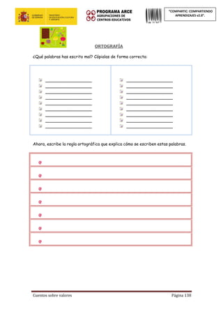 Cuentos sobre valores Página 138
“COMPARTIC: COMPARTIENDO
APRENDIZAJES v2.0”.
ORTOGRAFÍA
¿Qué palabras has escrito mal? Cópialas de forma correcta:
__________________
__________________
__________________
__________________
__________________
__________________
__________________
__________________
__________________
__________________
__________________
__________________
__________________
__________________
__________________
__________________
__________________
__________________
Ahora, escribe la regla ortográfica que explica cómo se escriben estas palabras.
 