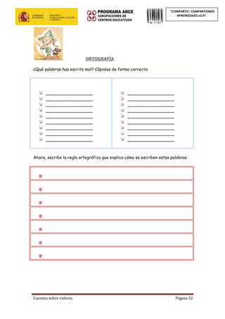 Cuentos sobre valores Página 32
“COMPARTIC: COMPARTIENDO
APRENDIZAJES v2.0”.
ORTOGRAFÍA
¿Qué palabras has escrito mal? Cópialas de forma correcta:
__________________
__________________
__________________
__________________
__________________
__________________
__________________
__________________
__________________
__________________
__________________
__________________
__________________
__________________
__________________
__________________
__________________
__________________
Ahora, escribe la regla ortográfica que explica cómo se escriben estas palabras.
 