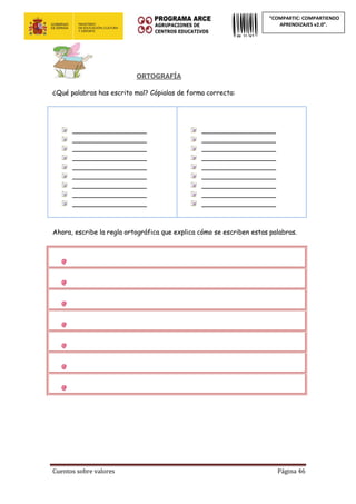 Cuentos sobre valores Página 46
“COMPARTIC: COMPARTIENDO
APRENDIZAJES v2.0”.
ORTOGRAFÍA
¿Qué palabras has escrito mal? Cópialas de forma correcta:
__________________
__________________
__________________
__________________
__________________
__________________
__________________
__________________
__________________
__________________
__________________
__________________
__________________
__________________
__________________
__________________
__________________
__________________
Ahora, escribe la regla ortográfica que explica cómo se escriben estas palabras.
 